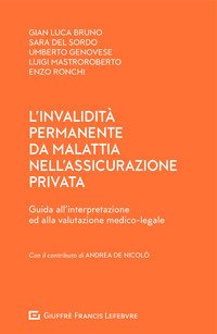 L'invalidità permanente da malattia nell'assicurazione privata. Guida all'interpretazione ed alla valutazione medico-legale