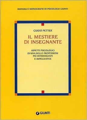 Il mestiere di insegnante. Aspetti psicologici di una delle professioni più interessanti e impegnative