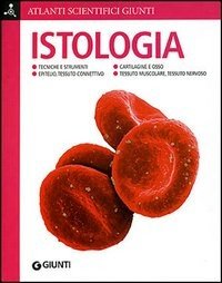 Istologia. Tecniche e strumenti. Epitelio, tessuto connettivo. Cartilagine e osso. Tessuto muscolare, tessuto nervoso