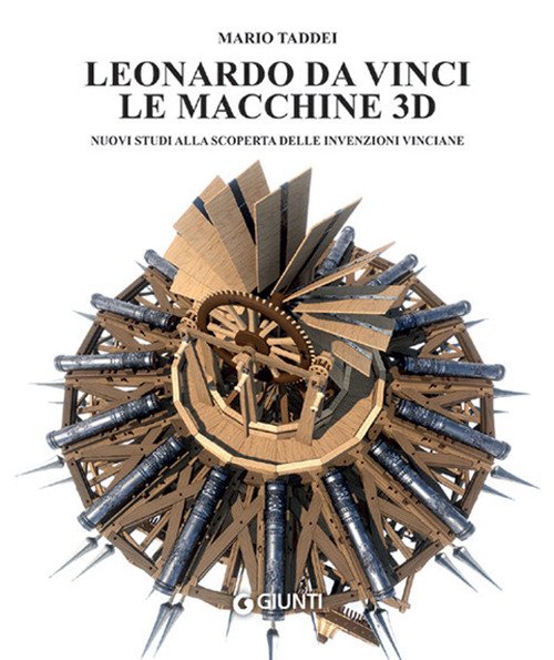 Leonardo da Vinci. Le macchine 3D. Nuovi studi alla riscoperta delle invenzioni vinciane