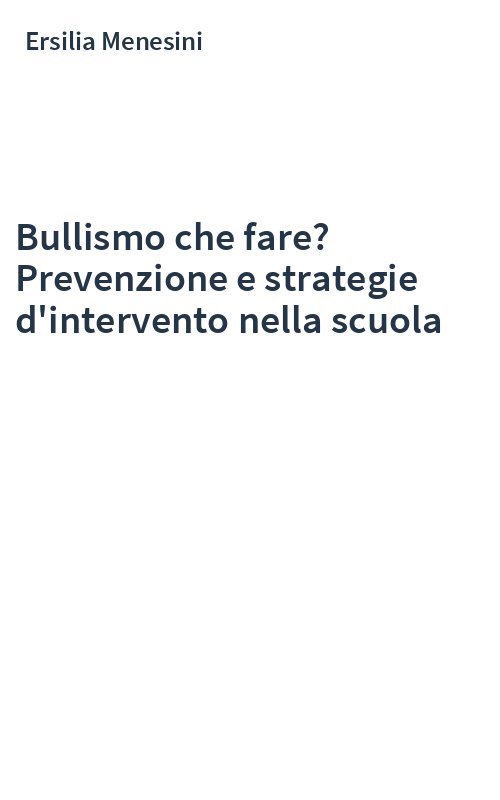 Bullismo che fare? Prevenzione e strategie d'intervento nella scuola