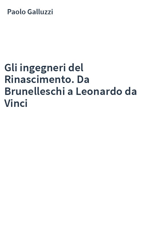 Gli ingegneri del Rinascimento. Da Brunelleschi a Leonardo da Vinci
