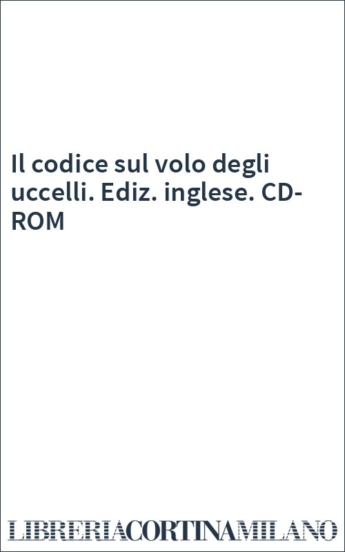 Il codice sul volo degli uccelli. Ediz. inglese. CD-ROM