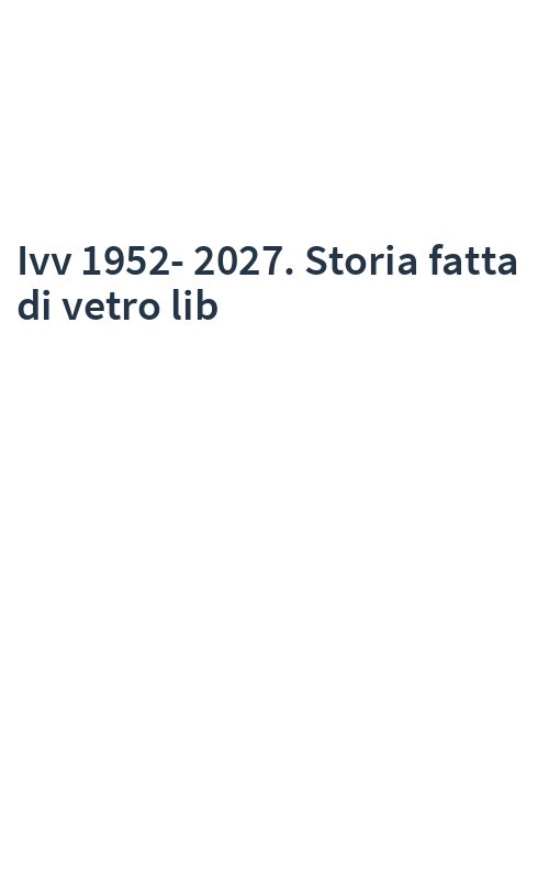 Ivv 1952-2027. Storia fatta di vetro lib