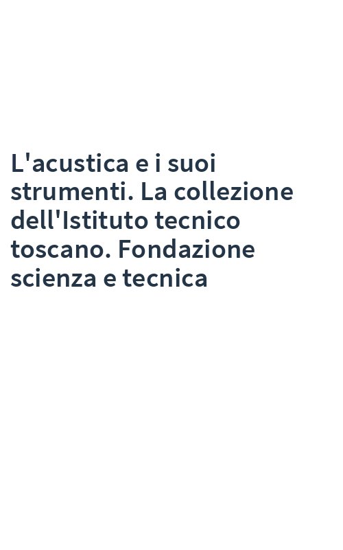 L'acustica e i suoi strumenti. La collezione dell'Istituto tecnico toscano. Fondazione scienza e tecnica