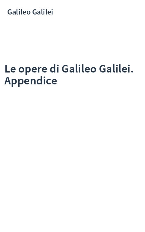 Le opere di Galileo Galilei. Appendice