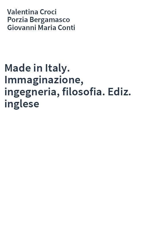 Made in Italy. Immaginazione, ingegneria, filosofia. Ediz. inglese