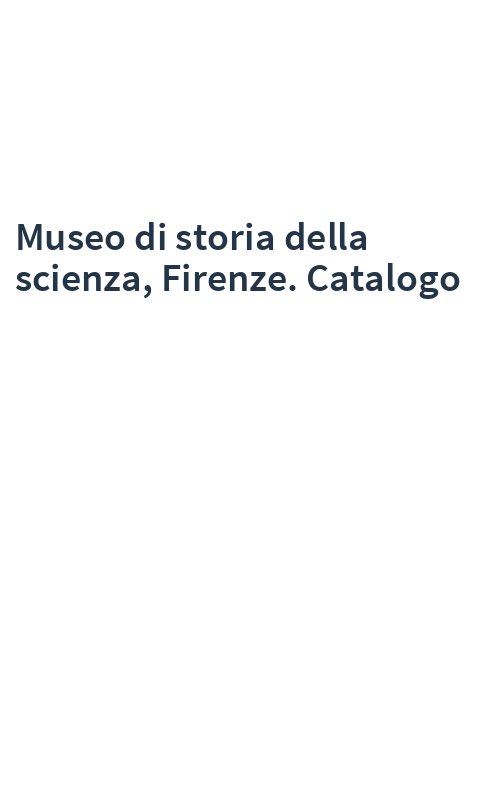 Museo di storia della scienza, Firenze. Catalogo
