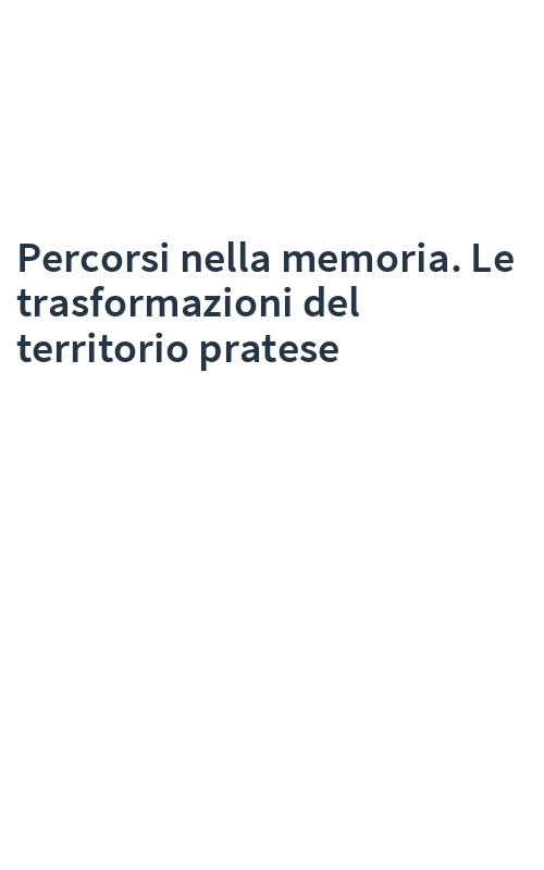 Percorsi nella memoria. Le trasformazioni del territorio pratese