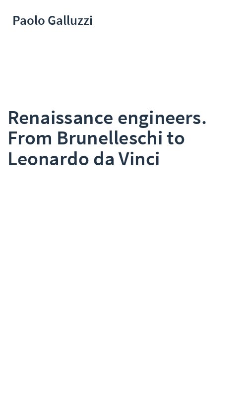 Renaissance engineers. From Brunelleschi to Leonardo da Vinci