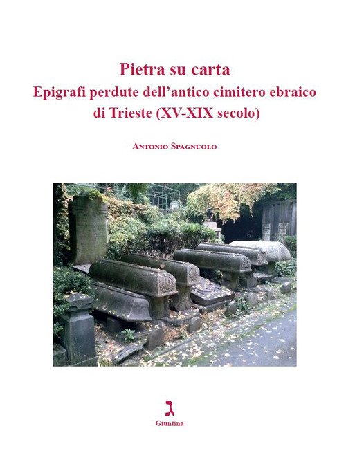 Pietra su carta. Epigrafi perdute cimitero Trieste
