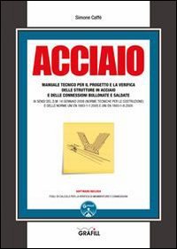 Acciaio. Manuale tecnico per il progetto e la verifica delle strutture in acciaio e delle connessioni bullonate e saldate