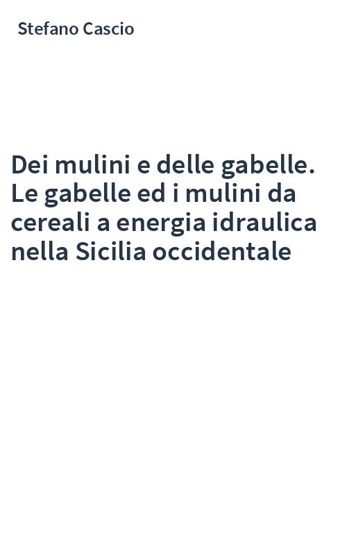 Dei mulini e delle gabelle. Le gabelle ed i mulini da cereali a energia idraulica nella Sicilia occidentale