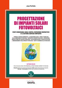 Progettazione di impianti solari fotovoltaici. Fonti rinnovabili negli edifici, risparmio energetico e il sistema edificio-impianto