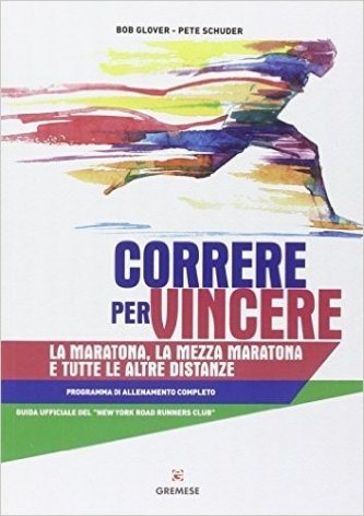 Correre per vincere. La maratona, la mezza maratona e tutte le altre distanze.