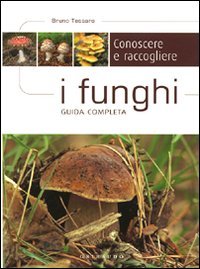 Conoscere e raccogliere i funghi. Guida completa