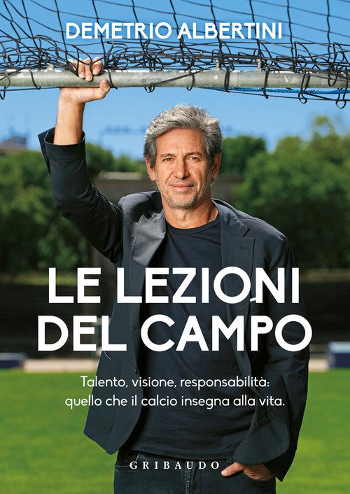 Le lezioni del campo. Talento, visione, responsabilità: quello che il calcio insegna alla vita