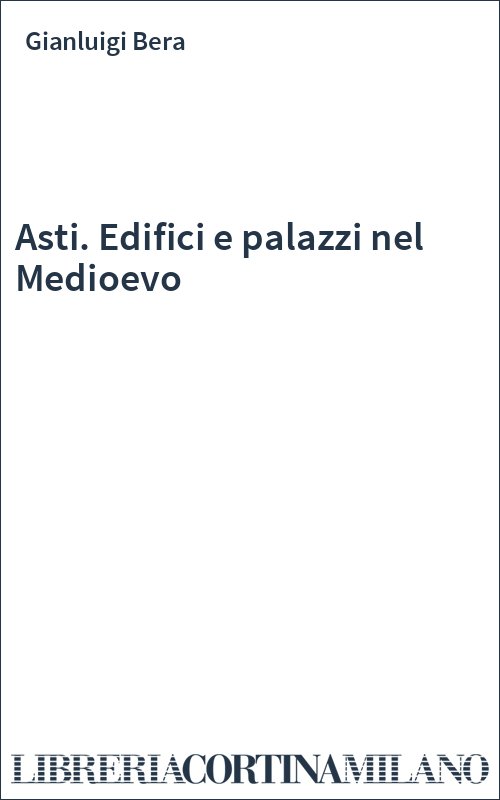 Asti. Edifici e palazzi nel Medioevo