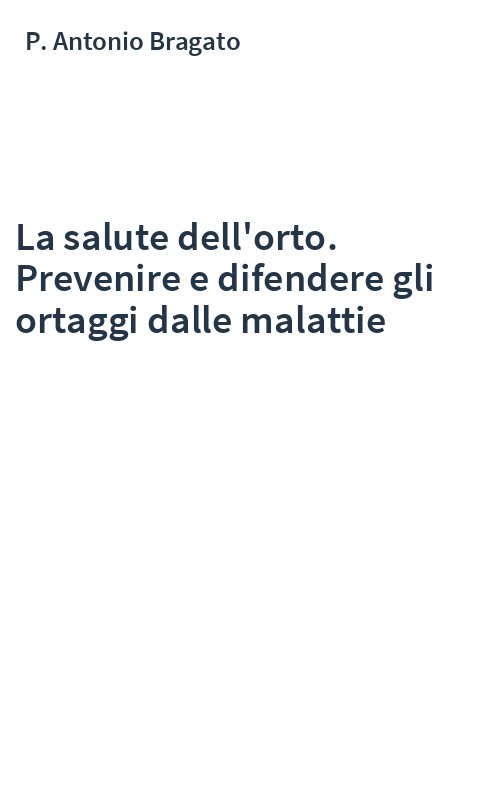 La salute dell'orto. Prevenire e difendere gli ortaggi dalle malattie