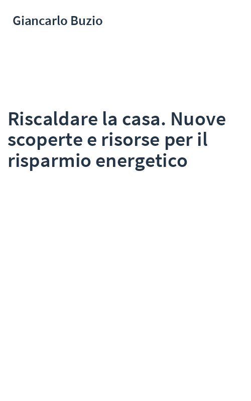 Riscaldare la casa. Nuove scoperte e risorse per il risparmio energetico