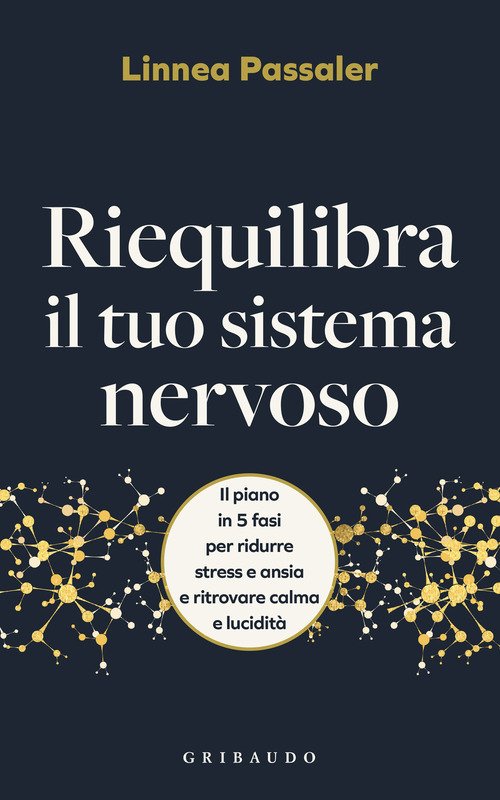Riequilibra il tuo sistema nervoso. Il piano in 5 fasi per ridurre stress e ansia e ritrovare calma e lucidità