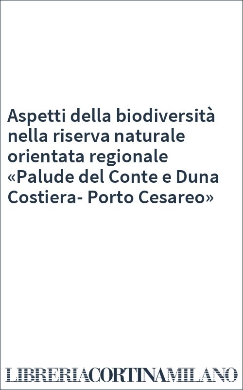 Aspetti della biodiversità nella riserva naturale orientata regionale «Palude del Conte e Duna Costiera-Porto Cesareo»