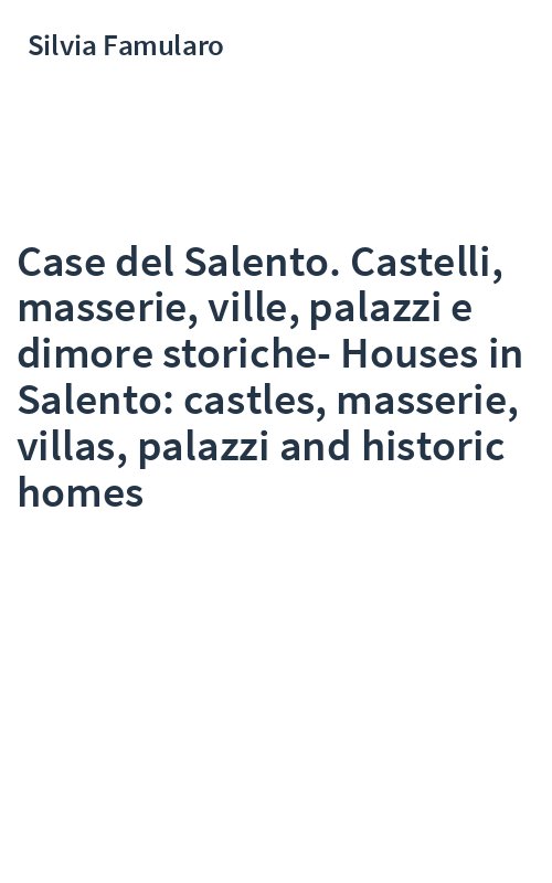 Case del Salento. Castelli, masserie, ville, palazzi e dimore storiche-Houses in Salento: castles, masserie, villas, palazzi and historic homes