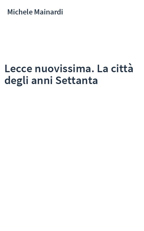 Lecce nuovissima. La città degli anni Settanta