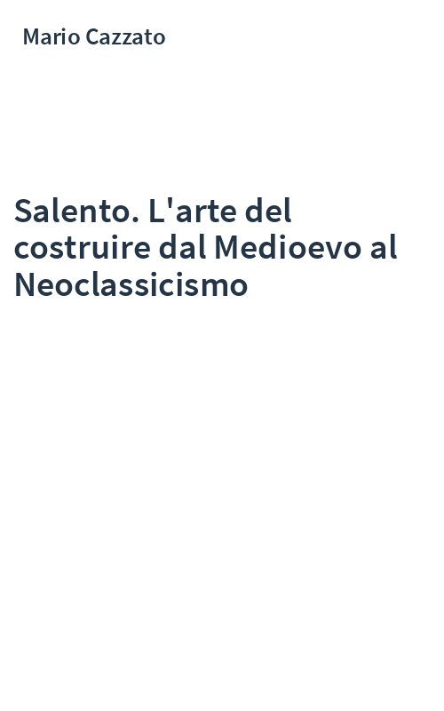 Salento. L'arte del costruire dal Medioevo al Neoclassicismo