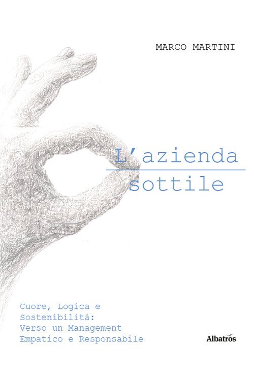 L'azienda sottile. Cuore, logica e sostenibilità: verso un management empatico e responsabile
