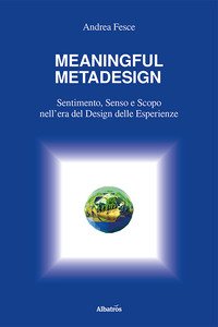 Meaningful metadesign. Sentimento, senso e scopo nell'era del design delle esperienze