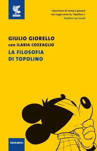 La filosofia di Topolino - Giulio Giorello, Ilaria Cozzaglio