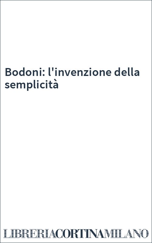 Bodoni: l'invenzione della semplicità