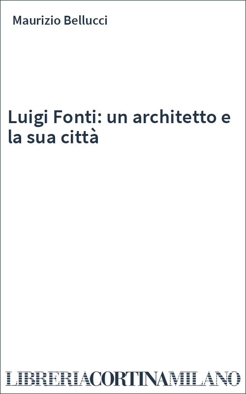 Luigi Fonti: un architetto e la sua città