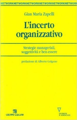 L'incerto organizzativo. Strategie manageriali, soggettività e benessere