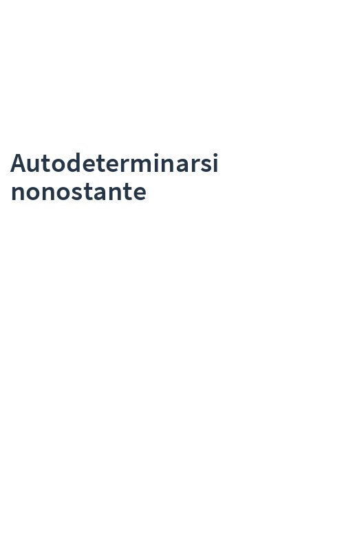 Autodeterminarsi nonostante