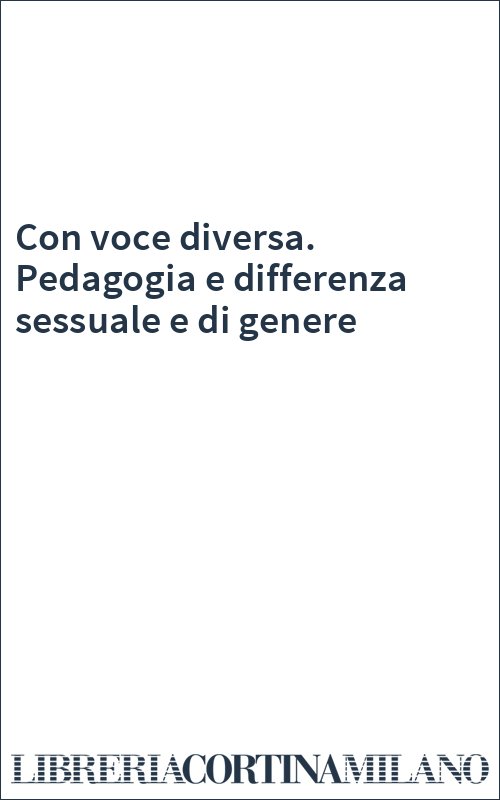 Con voce diversa. Pedagogia e differenza sessuale e di genere