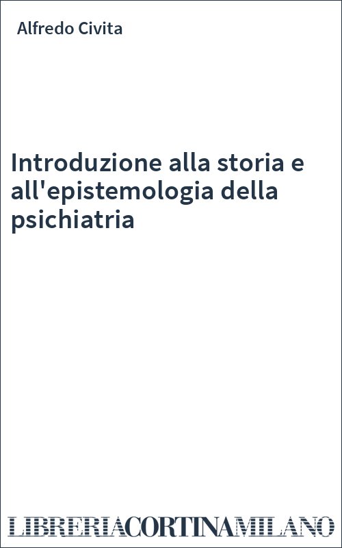 Introduzione alla storia e all'epistemologia della psichiatria