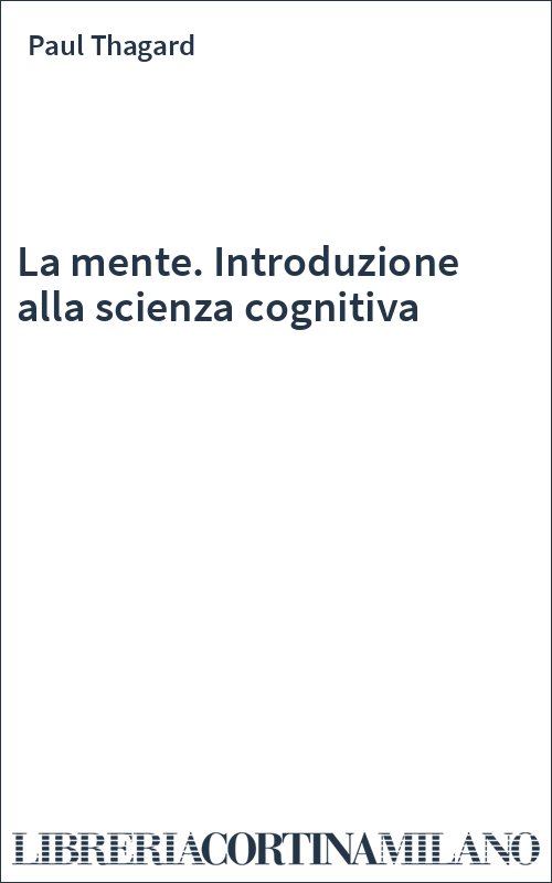 La mente. Introduzione alla scienza cognitiva
