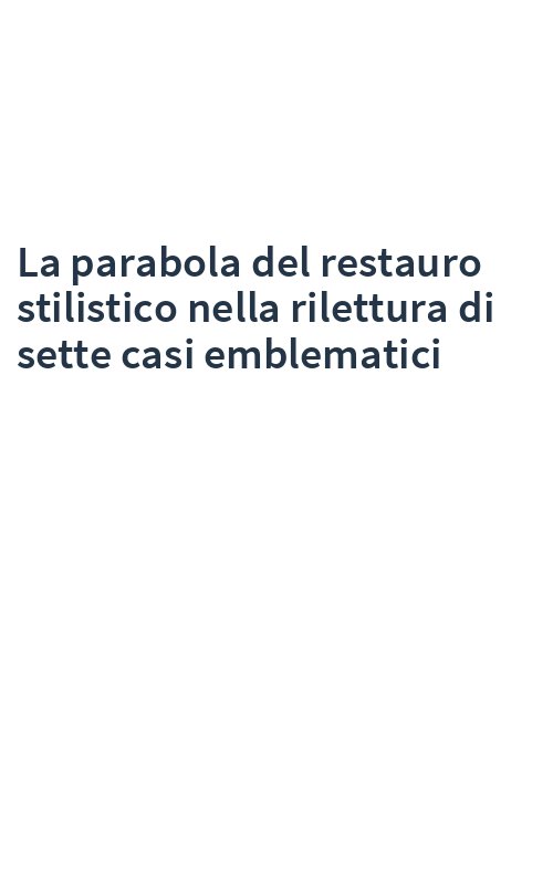 La parabola del restauro stilistico nella rilettura di sette casi emblematici