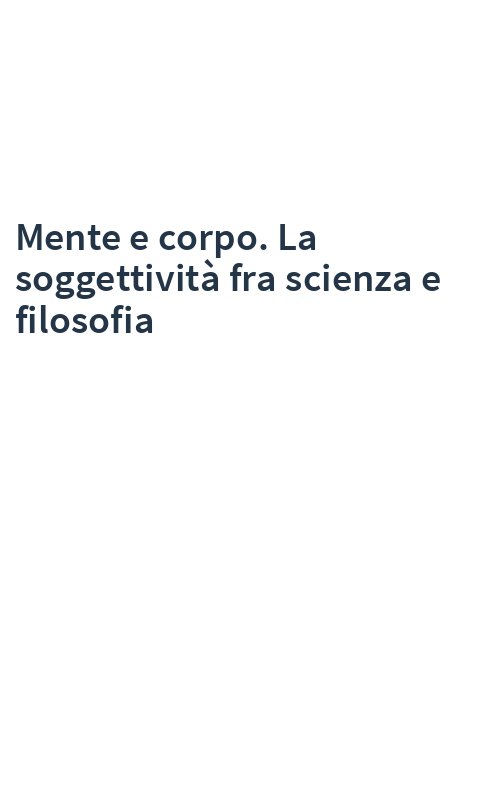 Mente e corpo. La soggettività fra scienza e filosofia