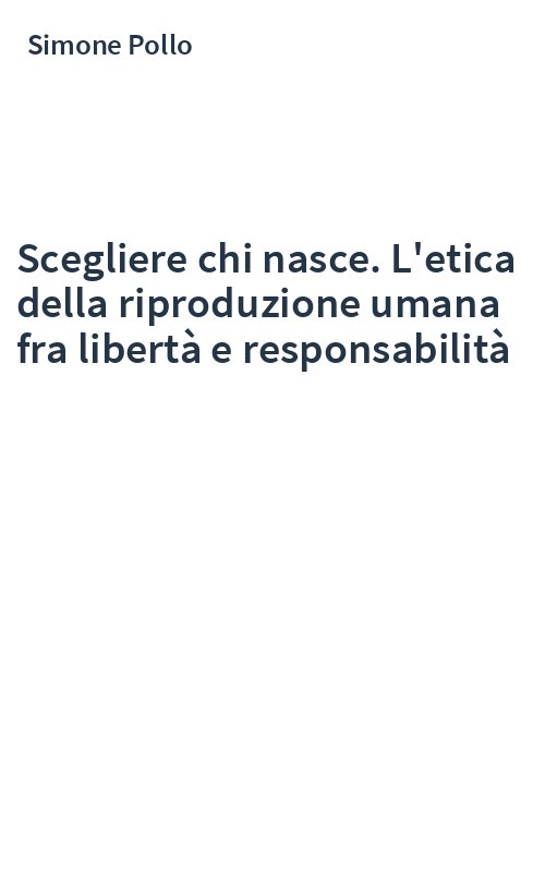 Scegliere chi nasce. L'etica della riproduzione umana fra libertà e responsabilità