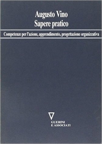 Sapere pratico. Competenze per l'azione, apprendimento, progettazione organizzativa