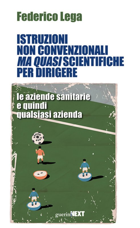 Istruzioni non convenzionali ma quasi scientifiche per dirigere le aziende sanitarie e quindi qualsiasi azienda
