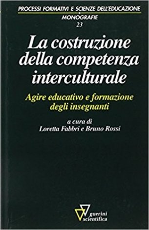 La costruzione della competenza interculturale. Agire educativo e formazione degli insegnanti