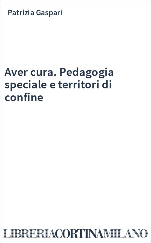 Aver cura. Pedagogia speciale e territori di confine