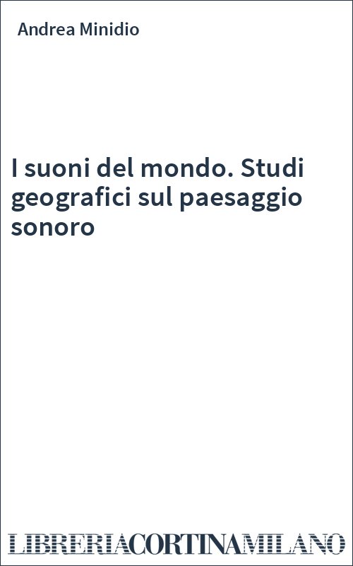 I suoni del mondo. Studi geografici sul paesaggio sonoro