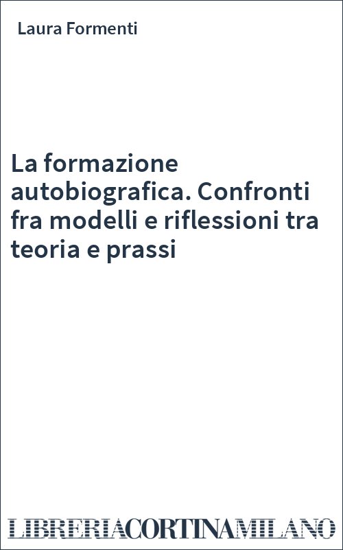 La formazione autobiografica. Confronti fra modelli e riflessioni tra teoria e prassi