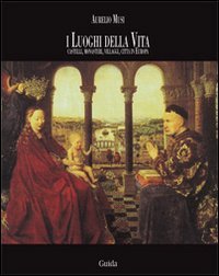 I luoghi della vita. Castelli, monasteri, villaggi, città in Europa