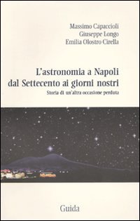L'astronomia a Napoli dal Settecento ai giorni nostri. Storia di un'altra occasione perduta